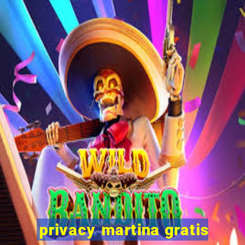 privacy martina gratis